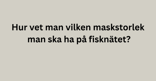 Hur vet man vilken maskstorlek man ska ha på fisknätet?