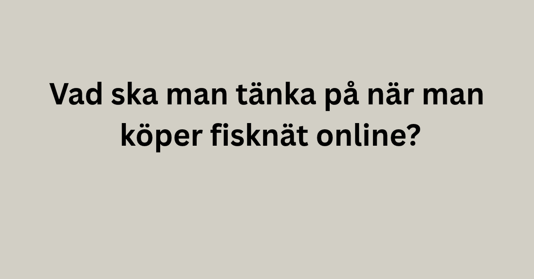 Vad ska man tänka på när man köper fisknät online?
